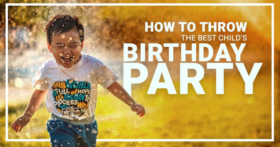 How to Throw the Best Child’s Birthday Party