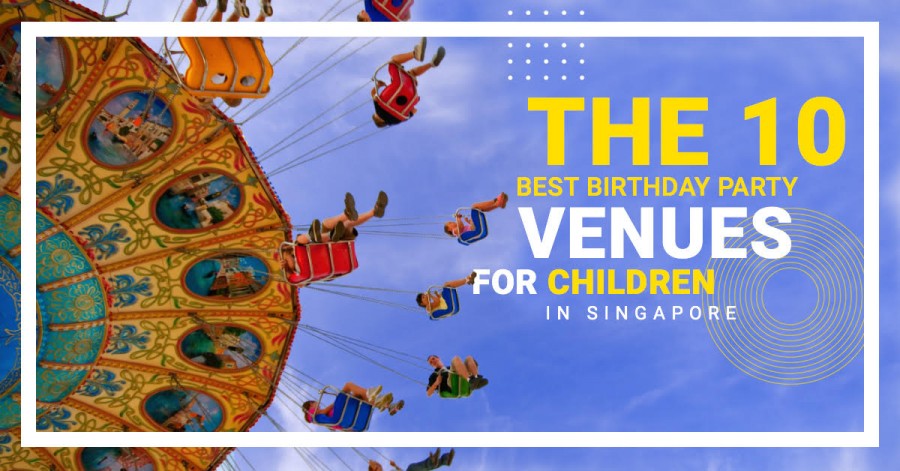 The 10 Best Birthday Party Venues for Children in Singapore