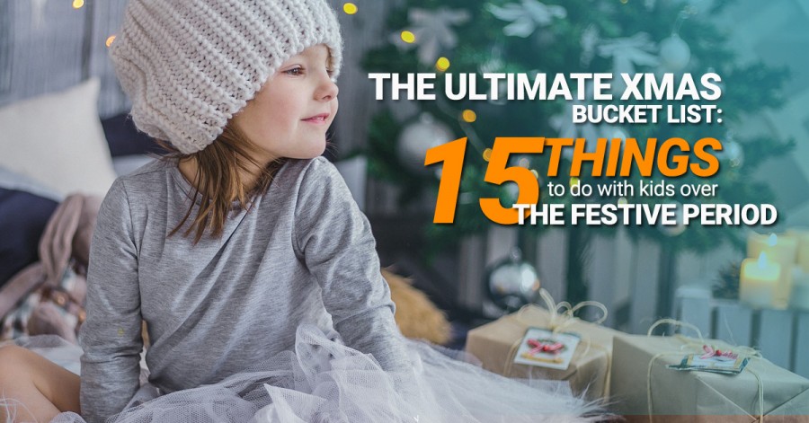 The Ultimate Xmas Bucket List: 15 things to do with kids over the festive period