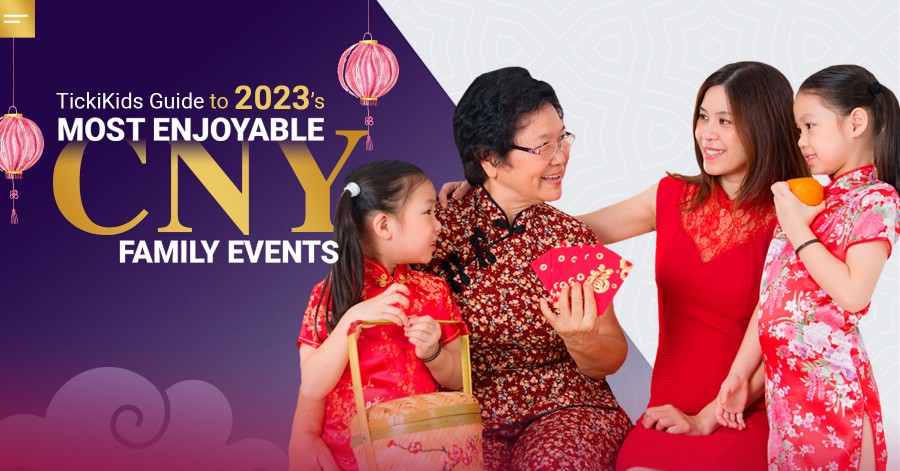 TickiKids Guide to 2023’s Most Enjoyable CNY Family Events