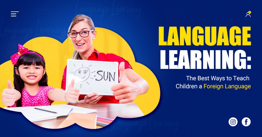 Language Learning: The Best Ways to Teach Children a Foreign Language