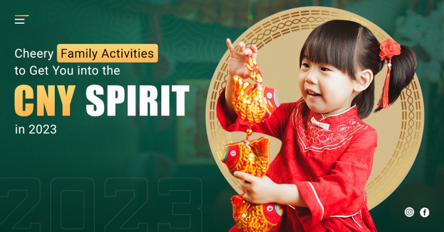 Cheery Family Activities to Get You into the CNY Spirit 