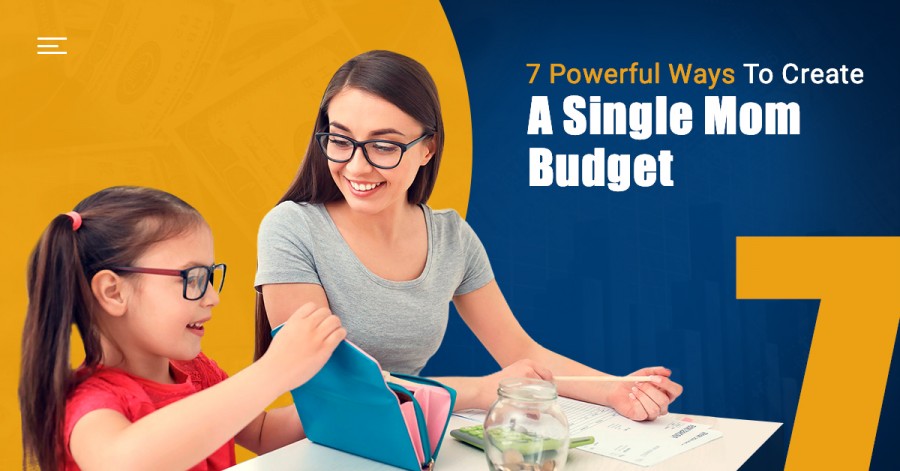 7 Powerful Ways To Create A Single Mom Budget