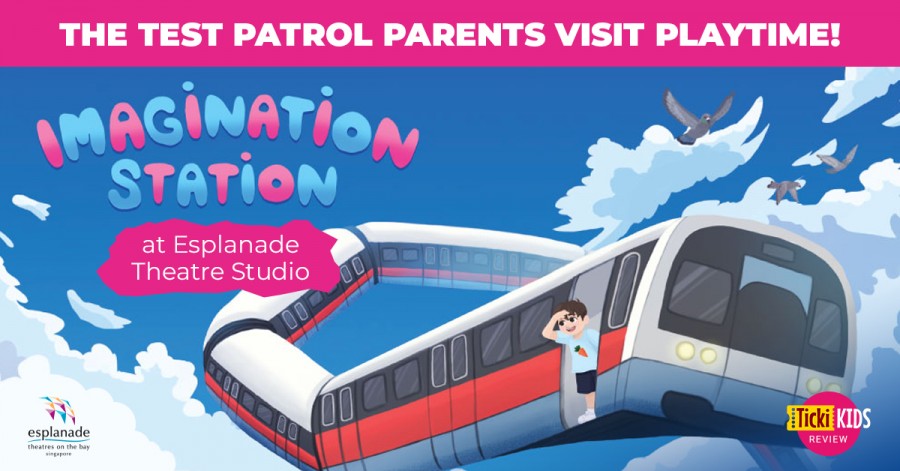 The Test Patrol Parents Visit Playtime! Imagination Station at Esplanade Theatre Studio