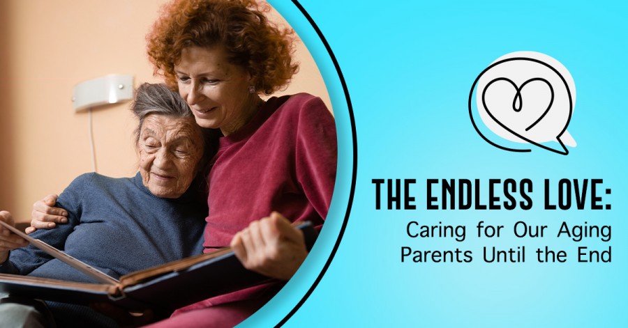 The Endless Love: Caring for Our Aging Parents Until the End