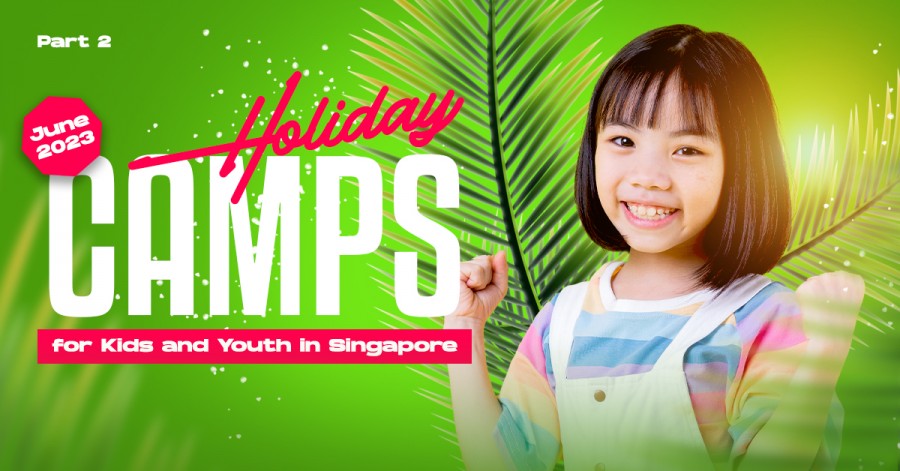 June 2023 Holiday Camps for Kids and Youth in Singapore. Part 2