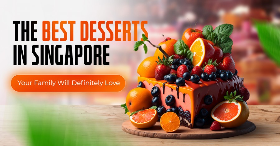 The Best Desserts in Singapore Your Family Will Definitely Love