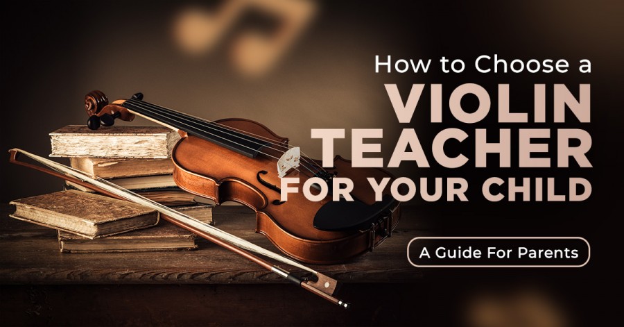 How to Choose a Violin Teacher for Your Child: A Guide For Parents