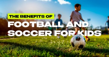 The Benefits of Football and Soccer for Kids