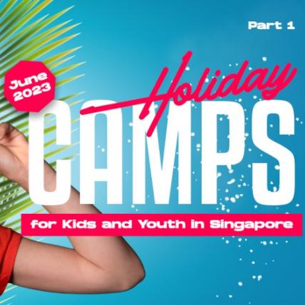 June 2023 Holiday Camps for Kids and Youth in Singapore. Part 1