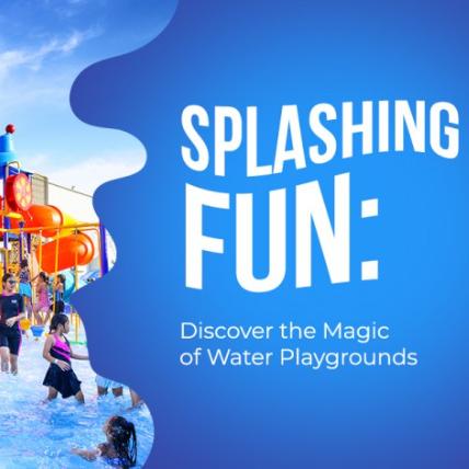 Splashing Fun: Discover the Magic of Water Playgrounds 