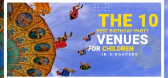 The 10 Best Birthday Party Venues for Children in Singapore