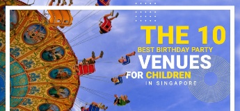 The 10 Best Birthday Party Venues for Children in Singapore