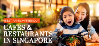 Best Family-Friendly Cafes & Restaurants in Singapore