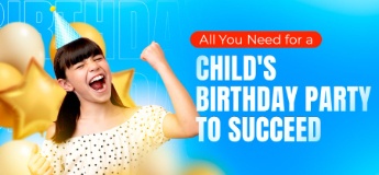 All You Need for a Child's Birthday Party to Succeed