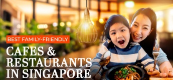 Best Family-Friendly Cafes & Restaurants in Singapore