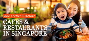 Best Family-Friendly Cafes & Restaurants in Singapore