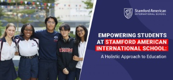 Empowering Students at Stamford American International School: A Holistic Approach to Education