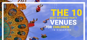 The Best Birthday Party Venues for Children in Singapore